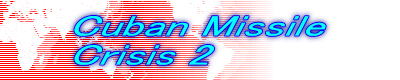 Cuban Missile
Crisis 2